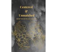 Centered & Unmatched. Keep Your Peace Sacred.: A Notebook for Women Who Protect Their Peace While Creating Extraordinary Results