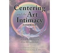Centering and the Art of Intimacy Handbook: A New Psychology of Close Relationships