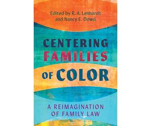 Centering Families of Color: A Reimagination of Family Law: 28 (Families, Law, and Society)