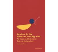 Centers in the Hands of an Edgy God: An Open and Relational Take on Eschatology (Micro Theology Series)