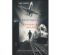 CENTINELA : A PRUEBA DE BALAS: ERIK SALVADOR - LIBRO DOS: 2