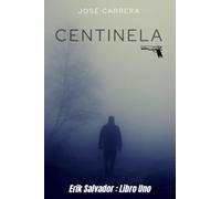 CENTINELA: ERIK SALVADOR - LIBRO UNO: 1 (SAGA ERIK SALVADOR)