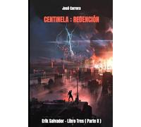 CENTINELA : REDENCIÓN - ERIK SALVADOR LIBRO TRES (PARTE II): 4 (SAGA ERIK SALVADOR)