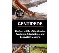 CENTIPEDE: The Secret Life of Centipedes: Predators, Adaptations, and Ecosystem Masters.