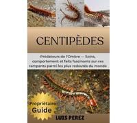 CENTIPÈDES: Prédateurs de l’Ombre - Soins, comportement et faits fascinants sur ces rampants parmi les plus redoutés du monde