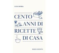 Cento anni di ricette di casa (Cucina e culture)