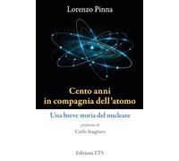 Cento anni in compagnia dell'atomo. Una breve storia del nucleare