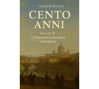 Cento Anni - Volume II: L’Ottocento romantico e borghese