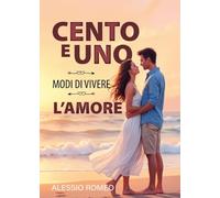 Cento e uno modi di vivere l'amore