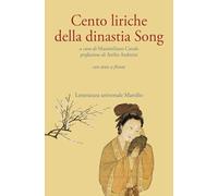 Cento liriche della dinastia Song. Testo originale a fronte. Ediz. critica (Letteratura universale)