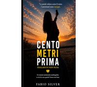 Cento metri prima: Finalmente non nuda - Un memoir sentimentale autobiografico su ciò che resta quando l' amore non basta