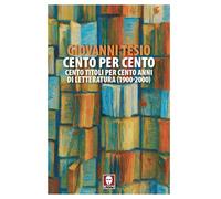 Cento per cento. Cento titoli per cento anni di letteratura (1900-2000) (Senza frontiere)