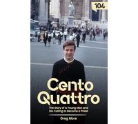 Cento Quattro: The Story of a Young Man and His Calling to Become a Priest