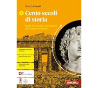 Cento secoli di storia. Per le Scuole superiori. Dalla Preistoria alla nascita dell'impero romano (Vol. 1)