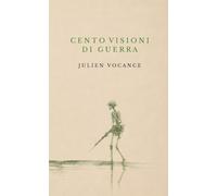 Cento visioni di guerra: Con testo francese a fronte