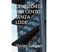 CENTODIECI PER CENTO SENZA LODE