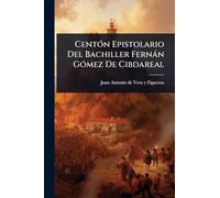 Centón Epistolario Del Bachiller Fernán Gómez De Cibdareal