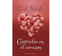 Centrados en el corazón: Como Mantenerte a Ti Mismo Y a Los Demas En El Amor (Nueva consciencia)