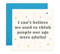 CENTRAL 23 Tarjeta de cumpleaños divertida - «I Can't Believe We Thought People Our Age Were Adults», para amigos, hombres, mujeres, él, ella, broma de humor, viene con pegatinas
