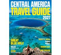 CENTRAL AMERICA TRAVEL & HISTORY GUIDE 2026-2027(Full-Color): Smart itineraries for first-time and repeat visitors, combining iconic sights, hidden gems, and practical planning across Central America