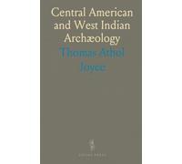 Central American and West Indian Archæology: An Introduction to Archæology in Nicaragua, Costa Rica, Panama, and the West Indies
