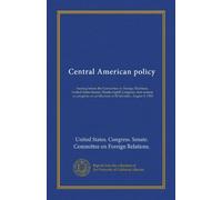 Central American policy: hearing before the Committee on Foreign Relations, United States Senate, Ninety-eighth Congress, first session, on progress on certification in El Salvador, August 4, 1983