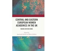 Central and Eastern European Women Academics in the UK: Making Britain Home