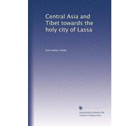 Central Asia and Tibet towards the holy city of Lassa: Volume 1