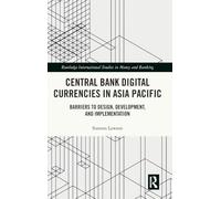 Central Bank Digital Currencies in Asia Pacific: Barriers to Design, Development, and Implementation (Routledge International Studies in Money and Banking)