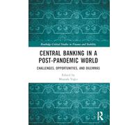 Central Banking in a Post-Pandemic World: Challenges, Opportunities, and Dilemmas (Routledge Critical Studies in Finance and Stability)