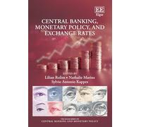 Central Banking, Monetary Policy, and Exchange Rates (The Elgar Series on Central Banking and Monetary Policy)