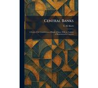Central Banks: A Study of the Constitutions of Banks of Issue, With an Analysis of Representative Charters