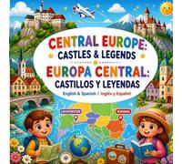 CENTRAL EUROPE: CASTLES & LEGENDS EUROPA CENTRAL: CASTILLOS Y LEYENDAS: English & Spanish / Inglés y Español