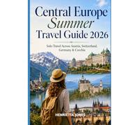 Central Europe Summer Travel Guide 2026: Solo Travel Across Austria, Switzerland, Germany & Czechia (2026 Travel Books, Vacation and Tour Guides)