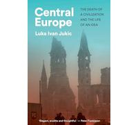 Central Europe: The Death of a Civilization and the Life of an Idea