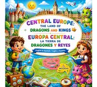 CENTRAL EUROPE: THE LAND OF DRAGONS AND KINGS EUROPA CENTRAL: LA TIERRA DE DRAGONES Y REYES: English & Spanish / Inglés y Español