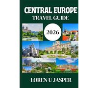 CENTRAL EUROPE TRAVEL GUIDE 2026: Explore the Best Cities, Scenic Wonders, and Local Adventures Across Central Europe