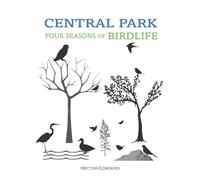CENTRAL PARK FOUR SEASONS OF BIRDLIFE: Explore the secrets, details, and threats of all bird species found in New York green spaces with this comprehensive guide.
