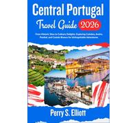 Central Portugal Travel Guide 2026: From Historic Sites to Culinary Delights: Exploring Coimbra, Aveiro, Pombal, and Castelo Branco for Unforgettable Adventures.