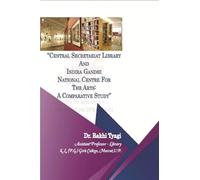 "CENTRAL SECRETARIAT LIBRARY AND INDIRA GANDHI NATIONAL CENTRE FOR THE ARTS: A COMPARATIVE STUDY"
