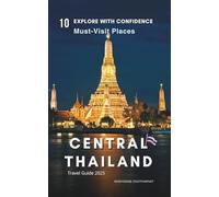 Central Thailand Travel Guide 2025: Top 10 Must-Visit Destinations, Itineraries, Transportation & Safety Tips