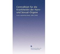 Centralblatt für die Krankheitèn der Harn- und Sexual-Organe: Erster-siebzehnter Band, 1889-[1906]: Volume 5