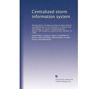 Centralized storm information system: Hearing before the Subcommittee on Space Science and Applications of the Committee on Science and Technology, ... Congress, second session, October 14, 1980