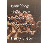 Centre County High School Football's Most Memorable Games: the Victories and the Defeats