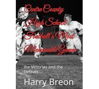 Centre County High School Football's Most Memorable Games: the Victories and the Defeats