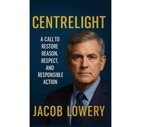 Centrelight: A Call to Restore Reason, Respect, and Responsible Action