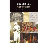 Centrestage: Essays on Theatre, Indian and Intercultural (The India List)