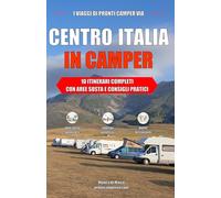 CENTRO ITALIA IN CAMPER: 10 ITINERARI COMPLETI CON AREE SOSTA E CONSIGLI PRATICI (I Viaggi di Pronti Camper Via)