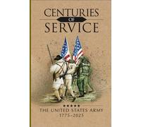 Centuries of Service: The United States Army, 1775-2025