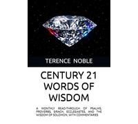 CENTURY 21 WORDS OF WISDOM: A MONTHLY READ-THROUGH OF PSALMS, PROVERBS, SIRACH, ECCLESIASTES, AND THE WISDOM OF SOLOMON, WITH COMMENTARIES
